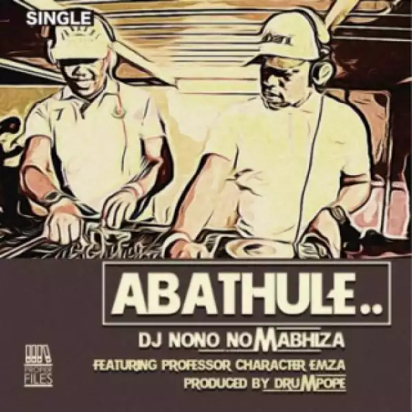 DJ Nono No Mabhiza - Abathule ft. Emza, Professor & Character